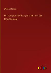 Produktbild: Ein Kompromi&szlig; des Agrarstaats mit dem Industriestaat