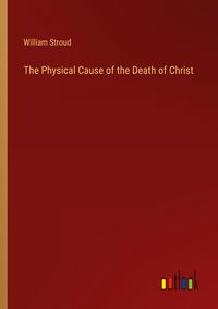 Produktbild: The Physical Cause of the Death of Christ