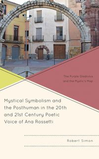 Produktbild: Mystical Symbolism and the Posthuman in the 20th and 21st Century Poetic Voice of Ana Rossetti