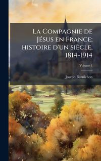 Produktbild: La Compagnie de J&Atilde;(c)sus en France; histoire d'un si&egrave;cle, 1814-1914