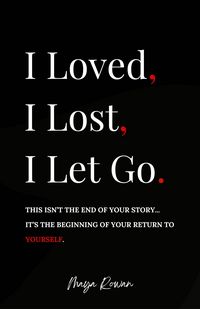 Produktbild: I Loved, I Lost, I Let Go: An Empowering Healing Guide for Women to Release the Pain, Rebuild Inner Strength, and Return to Themselves