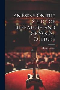 Produktbild: An Essay On the Study of Literature, and of Vocal Culture