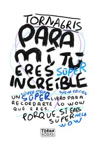 Produktbild: Para m&iacute;, t&uacute; eres s&uacute;per incre&iacute;ble (Tornagris)