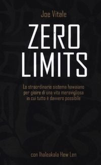 Produktbild: Zero limits. Lo straordinario sistema hawaiano per gioire di una vita meravigliosa in cui tutto &egrave; davvero possibile