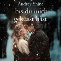 Produktbild: Bis du mich gek&uuml;sst hast (Love in Silverpeak &ndash; Band 2)