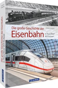Bild vom Artikel Die große Geschichte der Eisenbahn in Deutschland vom Autor Andreas Knipping