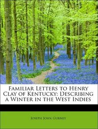 Produktbild: Gurney, J: Familiar Letters to Henry Clay of Kentucky: Descr