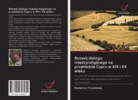 Produktbild: Rozw&oacute;j dialogu mi&iquest;dzyreligijnego na przyk&iquest;adzie Cypru w XIX i XX wieku