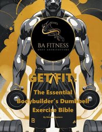 Produktbild: GET FIT - The Essential Bodybuilder's Dumbbell Exercise Bible