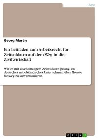 Produktbild: Ein Leitfaden zum Arbeitsrecht f&uuml;r Zeitsoldaten auf dem Weg in die Zivilwirtschaft