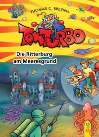 Bild vom Artikel Tom Turbo: Die Ritterburg am Meeresgrund vom Autor Thomas Brezina