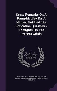 Produktbild: Some Remarks On A Pamphlet [by Sir J. Napier] Entitled 'the Education Question - Thoughts On The Present Crisis'
