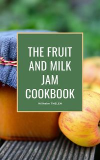 Produktbild: The Fruit and Milk Jam Cookbook
