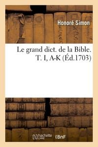 Produktbild: Le Grand Dict. de la Bible. T. I, A-K (&Eacute;d.1703)