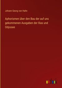 Produktbild: Aphorismen &uuml;ber den Bau der auf uns gekommenen Ausgaben der Ilias und Odyssee