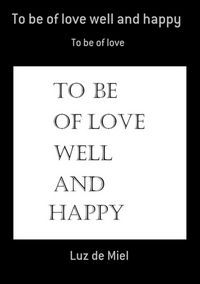 Produktbild: To Be Of Love Well And Happy