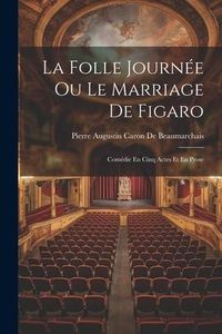 Produktbild: La Folle Journ&eacute;e Ou Le Marriage De Figaro: Com&eacute;die En Cinq Actes Et En Prose