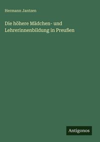 Produktbild: Die h&ouml;here M&auml;dchen- und Lehrerinnenbildung in Preu&szlig;en