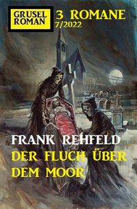 Produktbild: Der Fluch &uuml;ber dem Moor: Gruselroman Gro&szlig;band 3 Romane 7/2022