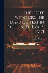 Produktbild: The Three Witnesses, The Disputed Text In St. John [ep. I, Ch.5, V.7]