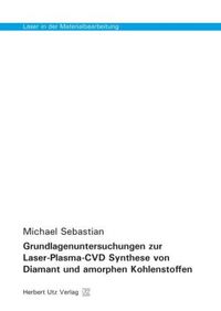 Produktbild: Grundlagenuntersuchungen zur Laser-Plasma-CVD Synthese von Diamant und amorphen Kohlenstoffen
