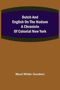 Produktbild: Dutch and English on the Hudson A Chronicle of Colonial New York