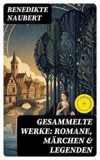 Produktbild: Gesammelte Werke: Romane, M&auml;rchen & Legenden