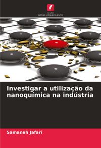 Produktbild: Investigar a utiliza&ccedil;&atilde;o da nanoqu&iacute;mica na ind&uacute;stria