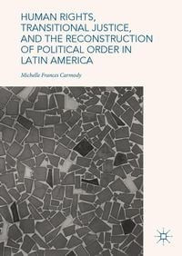 Produktbild: Human Rights, Transitional Justice, and the Reconstruction of Political Order in Latin America