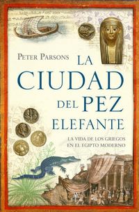 Produktbild: La ciudad del pez elefante : la vida de los griegos en el antiguo Egipto