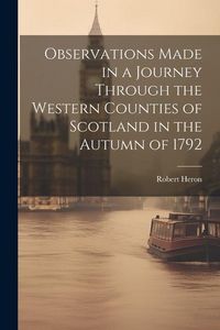 Produktbild: Observations Made in a Journey Through the Western Counties of Scotland in the Autumn of 1792