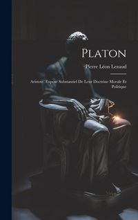 Produktbild: Platon: Aristote. Expos&eacute; Substantiel De Leur Doctrine Morale Et Politique