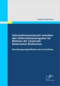 Produktbild: Informationsaustausch zwischen den Unternehmensorganen im Rahmen der Corporate Governance Diskussion: Gestaltungsm&ouml;glichkeiten des Controlling