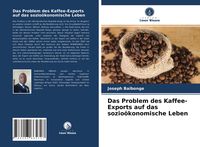 Produktbild: Das Problem des Kaffee-Exports auf das sozio&ouml;konomische Leben