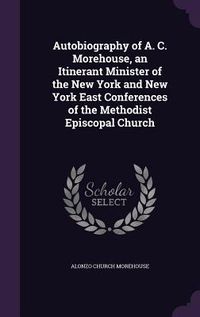 Produktbild: Autobiography of A. C. Morehouse, an Itinerant Minister of the New York and New York East Conferences of the Methodist Episcopal Church