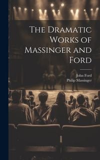 Produktbild: The Dramatic Works of Massinger and Ford