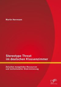 Produktbild: Stereotype Threat im deutschen Klassenzimmer: Zwischen mangelnden Ressourcen und institutioneller Diskriminierung