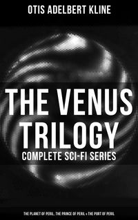 Produktbild: The Venus Trilogy - Complete Sci-Fi Series: Planet of Peril, Prince of Peril & Port of Peril