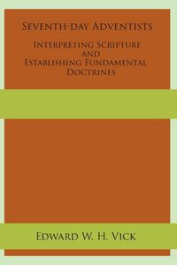 Produktbild: Seventh-day Adventists Interpreting Scripture and Establishing Fundamental Doctrines