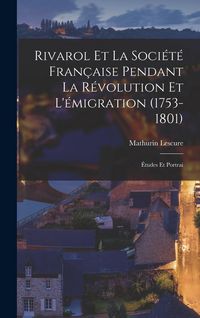 Produktbild: Rivarol et la Soci&eacute;t&eacute; Fran&ccedil;aise Pendant la R&eacute;volution et L'&eacute;migration (1753-1801)
