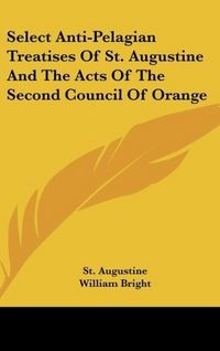 Produktbild: Augustine, S: Select Anti-Pelagian Treatises Of St. Augustin