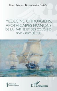 Produktbild: M&eacute;decins, chirurgiens, apothicaires fran&ccedil;ais de la Marine et des colonies XVIe - XIXe si&egrave;cle