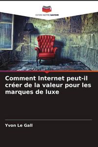 Produktbild: Comment Internet peut-il cr&eacute;er de la valeur pour les marques de luxe