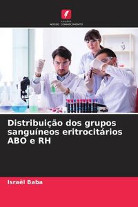 Produktbild: Distribui&ccedil;&atilde;o dos grupos sangu&iacute;neos eritrocit&aacute;rios ABO e RH