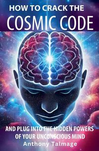 Produktbild: How To Crack The Cosmic Code- And Plug Into The Hidden Powers Of Your Unconscious Mind