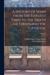 Produktbild: A History of Spain From the Earliest Times to the Death of Ferdinand the Catholic; Volume 2
