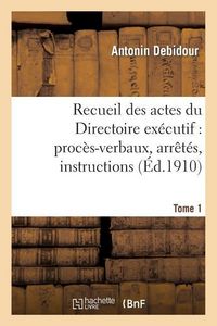 Produktbild: Recueil Des Actes Du Directoire Ex&eacute;cutif. Tome 1