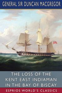 Produktbild: The Loss of the Kent East Indiaman in the Bay of Biscay (Esprios Classics)