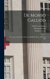 Produktbild: De Morbo Gallico: a Treatise of the French Disease, Publish'd Above 200 Years Past