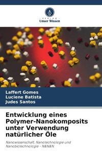 Produktbild: Entwicklung eines Polymer-Nanokomposits unter Verwendung nat&uuml;rlicher &Ouml;le